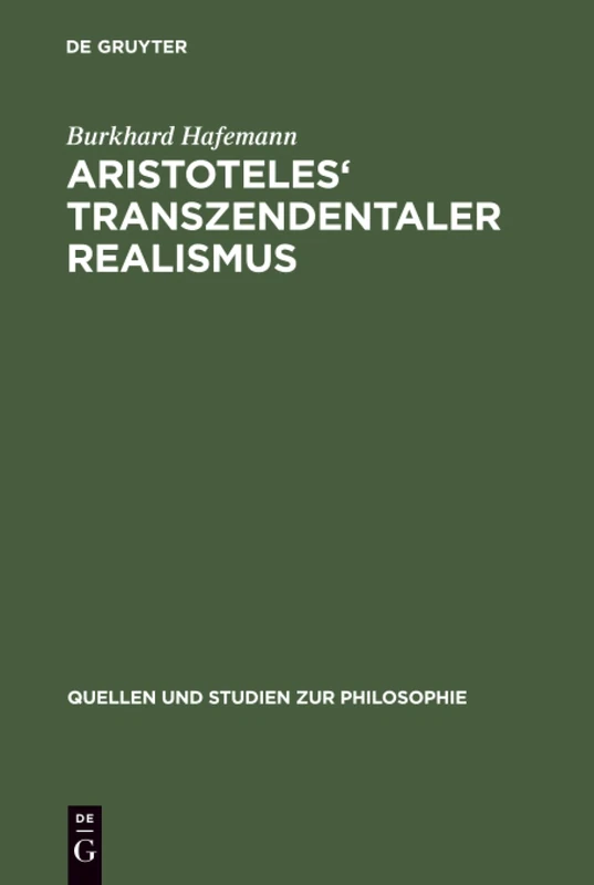 Aristoteles' Transzendentaler Realismus: Inhalt und Umfang erster Prinzipien in der "Metaphysik": 46 (Quellen und Studien zur Philosophie, 46)