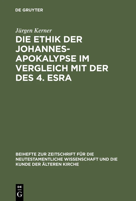 Die Ethik Der Johannes-Apokalypse Im Vergleich Mit Der Des 4. Esra: Ein Beitrag Zum Verhältnis Von Apokalyptik Und Ethik: 94 (Beihefte Zur Zeitschrift Für die Neutestamentliche Wissensch)