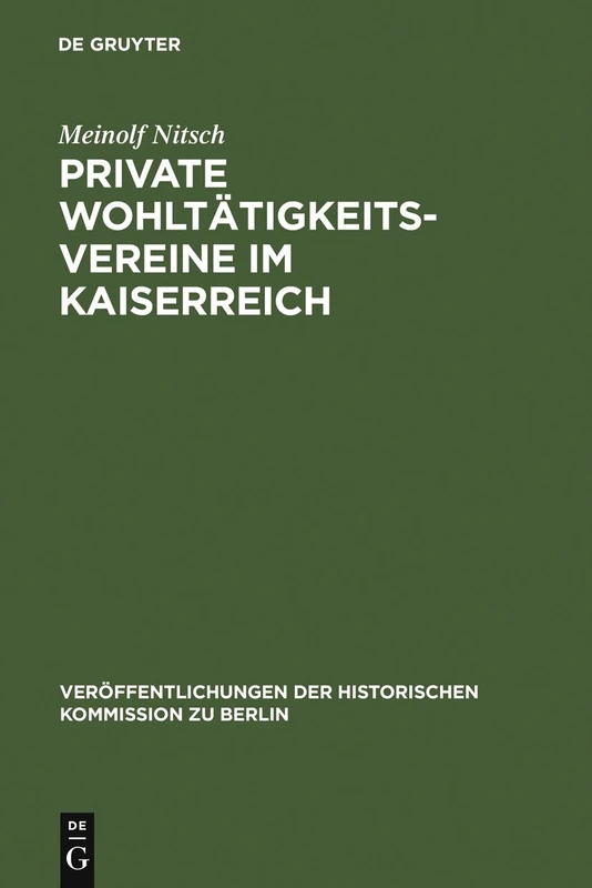Private Wohltätigkeitsvereine im Kaiserreich: Die Praktische Umsetzung Der Bürgerlichen Sozialreform in Berlin: 98 (Veröffentlichungen der Historischen Kommission Zu Berlin)