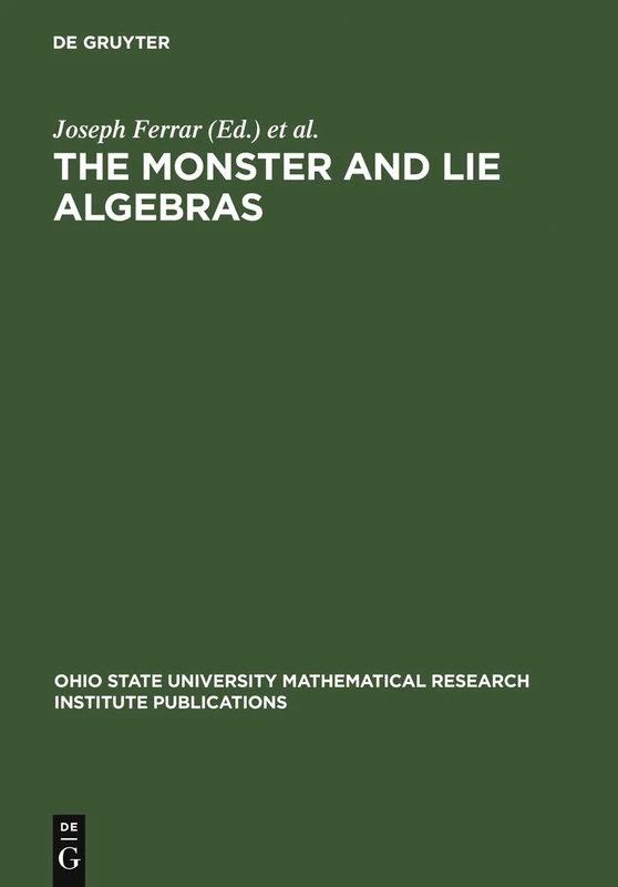 The Monster and Lie Algebras: Proceedings of a Special Research Quarter at the Ohio State University, May 1996: 7 (Ohio State University Mathematical Research Institute Publications, 7)