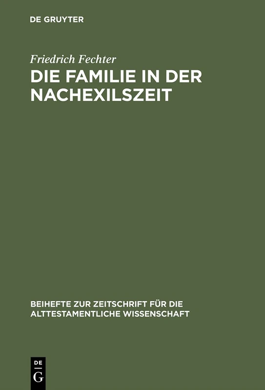 Die Familie in der Nachexilszeit: Untersuchungen Zur Bedeutung Der Verwandtschaft in Ausgewahlten Texten Des Alten Testaments: 264 (Beihefte Zur Zeitschrift Für die Alttestamentliche Wissensch)