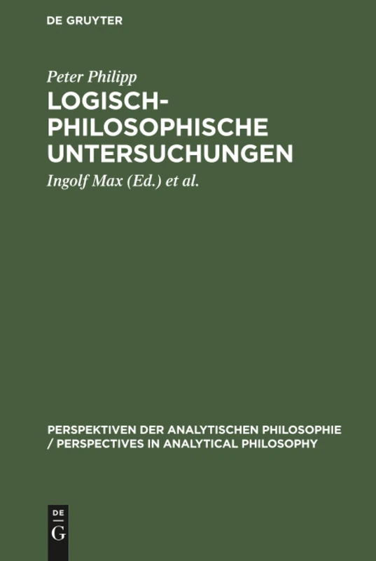 Logisch-philosophische Untersuchungen: 20 (Perspektiven der Analytischen Philosophie/Perspectives in Analytical Philosophy, 20)