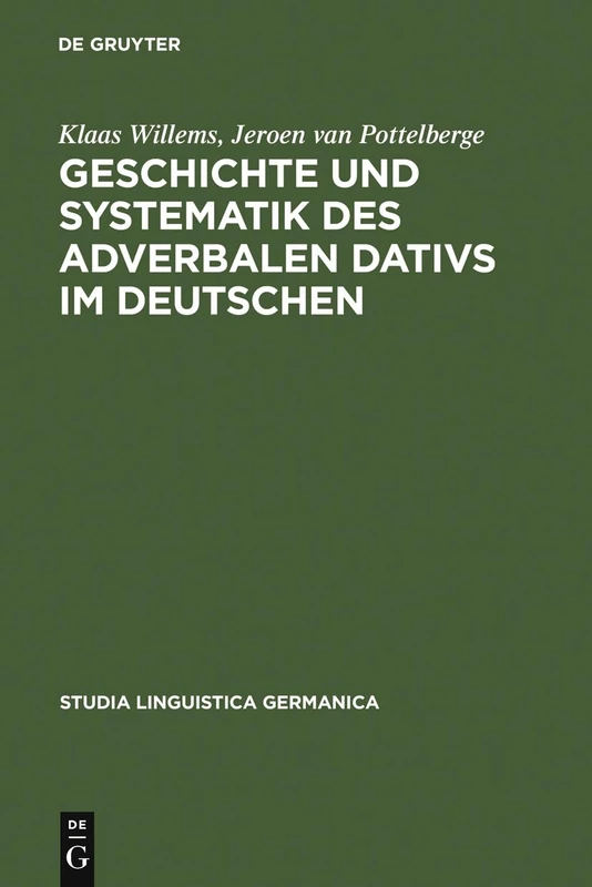 Geschichte und Systematik des adverbalen Dativs im Deutschen: Eine funktional-linguistische Analyse des morphologischen Kasus: 49 (Studia Linguistica Germanica, 49)