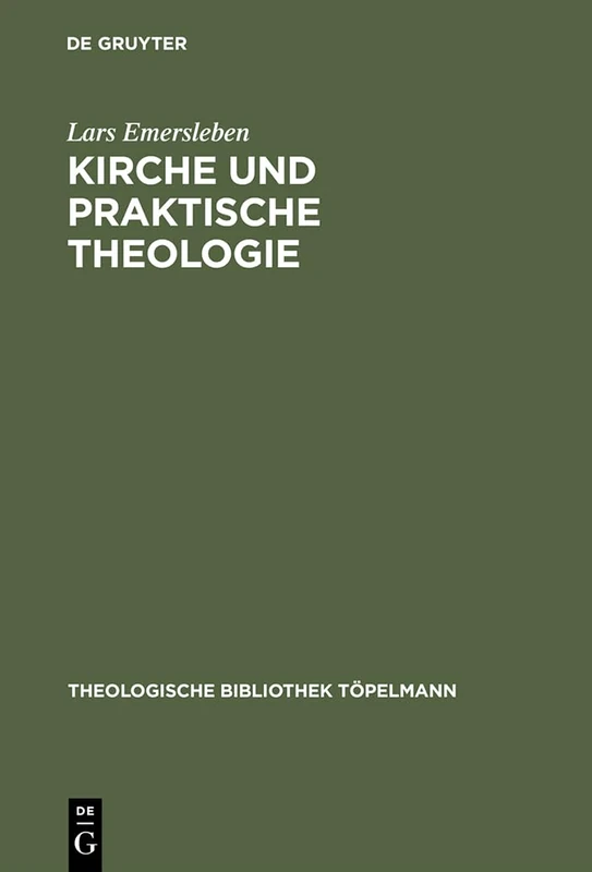 Kirche und Praktische Theologie: Eine Studie über die Bedeutung des Kirchenbegriffes für die Praktische Theologie anhand der Konzeptionen von C. I. ... 99 (Theologische Bibliothek Topelmann, 99)