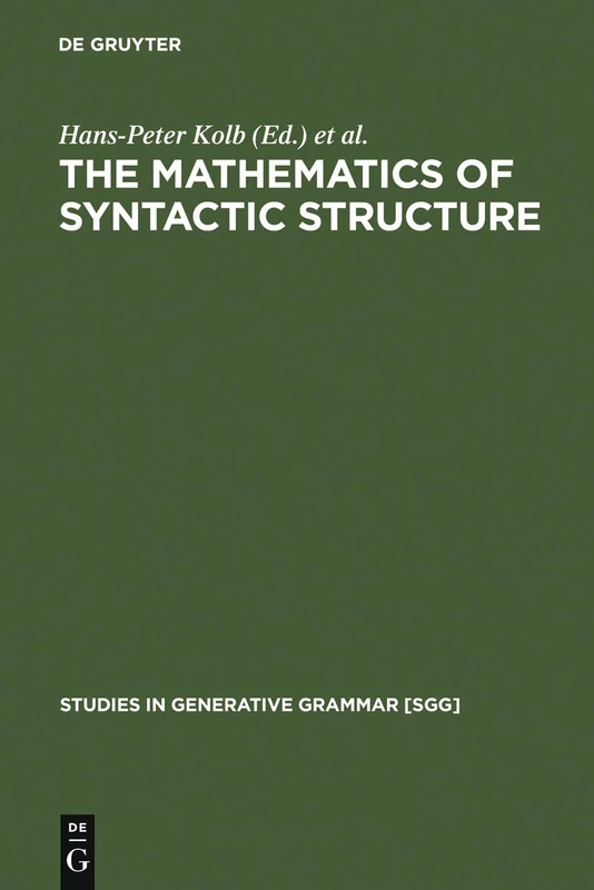The Mathematics of Syntactic Structure: Trees and their Logics: 44 (Studies in Generative Grammar [SGG], 44)