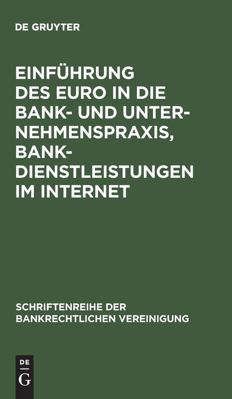 Einführung des Euro in die Bank- und Unternehmenspraxis, Bankdienstleistungen im Internet: Bankrechtstag 1997: 11 (Schriftenreihe der Bankrechtlichen Vereinigung, 11)