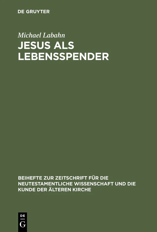 Jesus ALS Lebensspender: Untersuchungen Zu Einer Geschichte Der Johanneischen Tradition Anhand Ihrer Wundergeschichten: 98 (Beihefte Zur Zeitschrift Für die Neutestamentliche Wissensch)