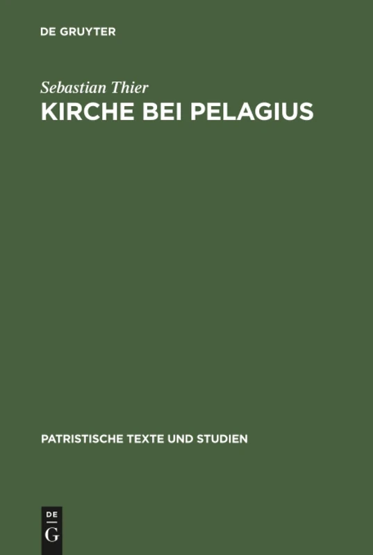 De Gruyter - Kirche bei Pelagius: 50 (Patristische Texte Und Studien)