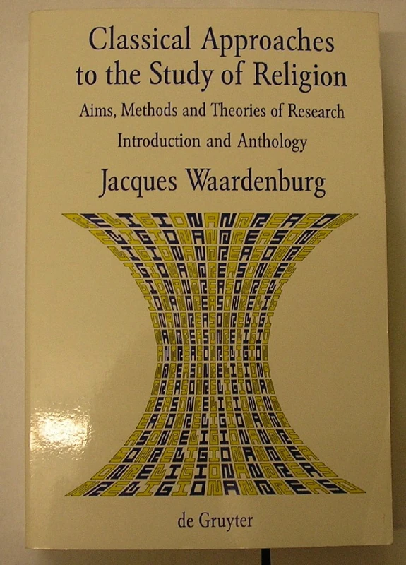 Classical Approaches to the Study of Religion: Aims, Methods and Theories of Research. Introduction and Anthology: 3 (Religion and Reason)