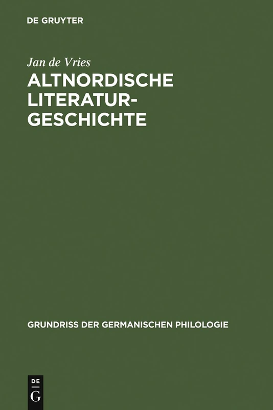 Altnordische Literaturgeschichte: 3. Auflage. Mit Einem Vorwort Von Stefanie Wurth: 15 (Grundriß der germanischen Philologie, 15/16)