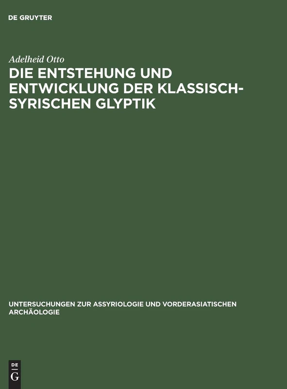 Die Entstehung und Entwicklung der Klassisch-Syrischen Glyptik: 8 (Untersuchungen Zur Assyriologie Und Vorderasiatischen Archaologie, 8)