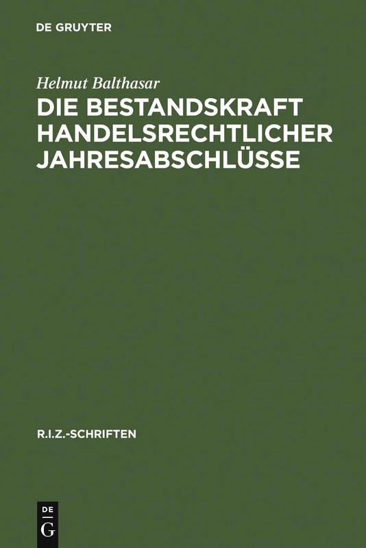 Die Bestandskraft handelsrechtlicher Jahresabschlüsse: Änderungen Und Berichtigungen Nach Deutschem Recht, Us-Amerikanischen GAAP Und IAS: 10 (R.I.Z.-Schriften)