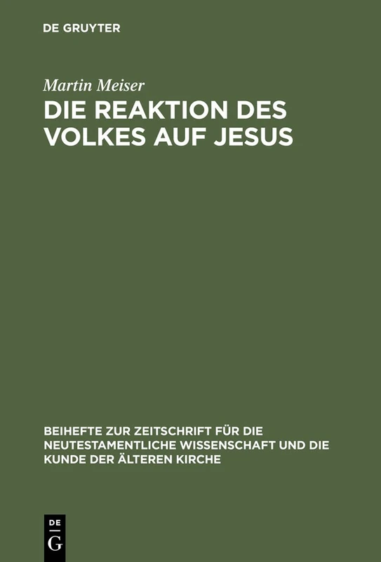 Die Reaktion Des Volkes Auf Jesus: Eine redaktionskritische Untersuchung zu den synoptischen Evangelien: 96 (Beihefte zur Zeitschrift fur die Neutestamentliche Wissenschaft, 96)