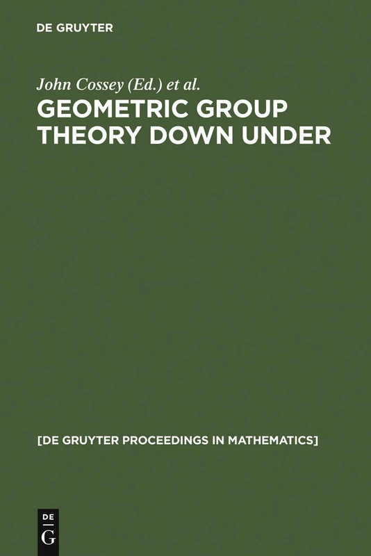 Geometric Group Theory Down Under: Proceedings of a Special Year in Geometric Group Theory, Canberra, Australia, 1996 (De Gruyter Proceedings in Mathematics)