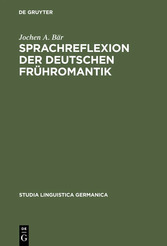 Sprachreflexion der deutschen Frühromantik: Konzepte zwischen Universalpoesie und Grammatischen Kosmopolitismus. Mit lexikographischem Anhang: 50 (Studia Linguistica Germanica, 50)