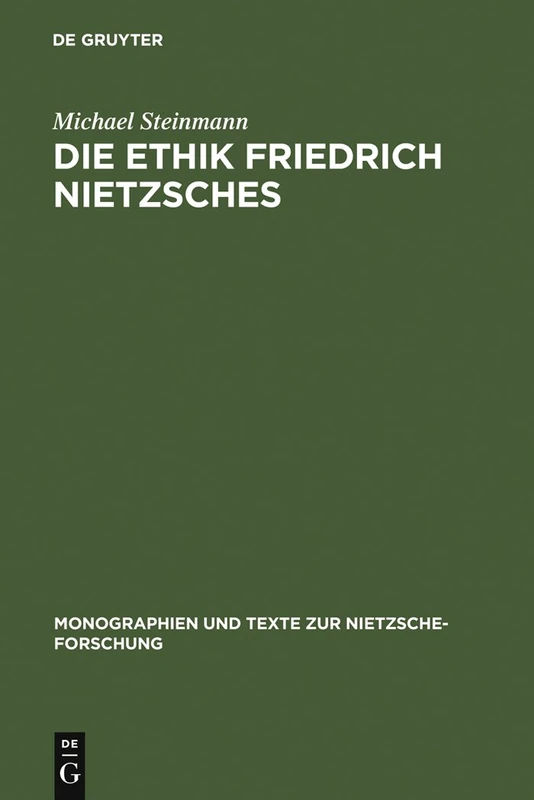 Die Ethik Friedrich Nietzsches: 43 (Monographien Und Texte Zur Nietzsche-Forschung)