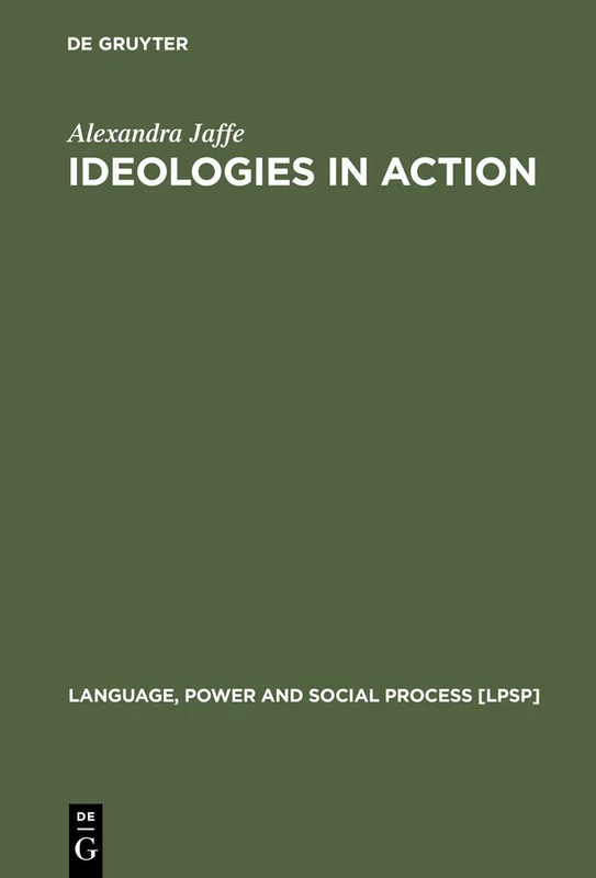 Ideologies in Action: Language Politics on Corsica: 3 (Language, Power and Social Process [LPSP], 3)
