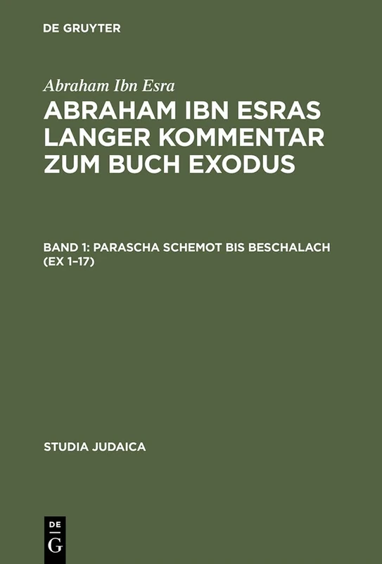 Abraham ibn Esras langer Kommentar zum Buch Exodus: Bd 1: Parascha Schemot bis Beschalach (Ex 1–17). Bd 2: Parascha Jitro bis Pekudej (Ex 18–40): 1;2 (Studia Judaica, 17)