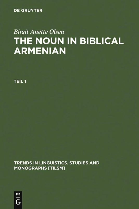 The Noun in Biblical Armenian: Origin and Word-Formation - with special emphasis on the Indo-European heritage (Trends in Linguistics. Studies and Monographs [TiLSM], 119)