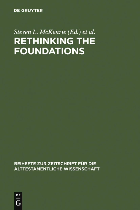 Rethinking the Foundations: Historiography in the Ancient World and in the Bible. Essays in Honour of John Van Seters: 294 (Beihefte zur Zeitschrift fur die Alttestamentliche Wissenschaft, 294)