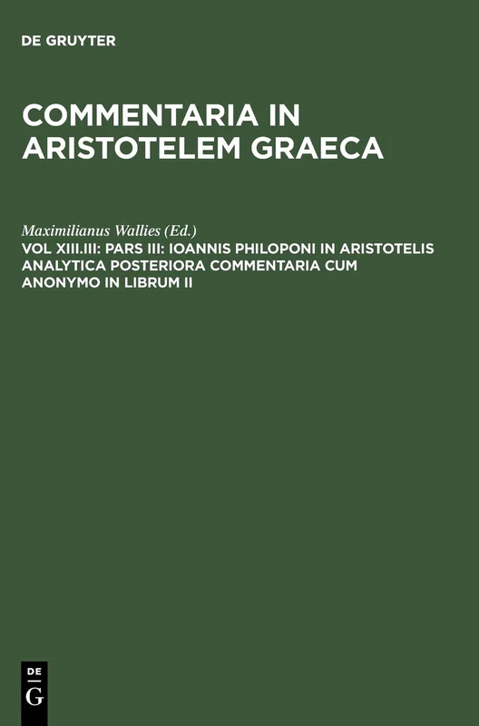 Pars III: Ioannis Philoponi in Aristotelis analytica posteriora commentaria cum anonymo in librum II