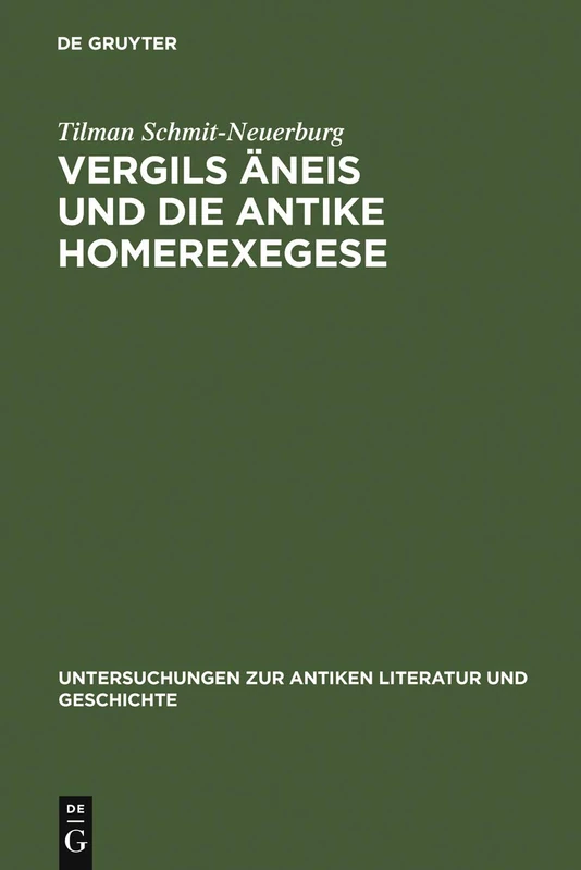 Vergils Äneis und die antike Homerexegese: Untersuchungen zum Einfluß ethischer und kritischer Homerrezeption auf imitatio und aemulatio Vergils: 56 ... zur Antiken Literatur und Geschichte, 56)