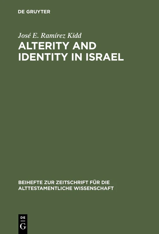 Alterity and Identity in Israel: The "ger" in the Old Testament: 283 (Beihefte zur Zeitschrift fur die Alttestamentliche Wissenschaft, 283)