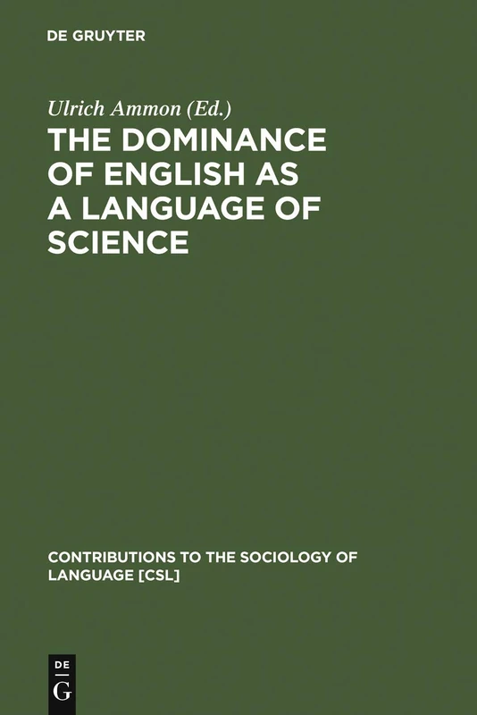 The Dominance of English as a Language of Science: Effects on Other Languages and Language Communities: 84 (Contributions to the Sociology of Language [CSL], 84)