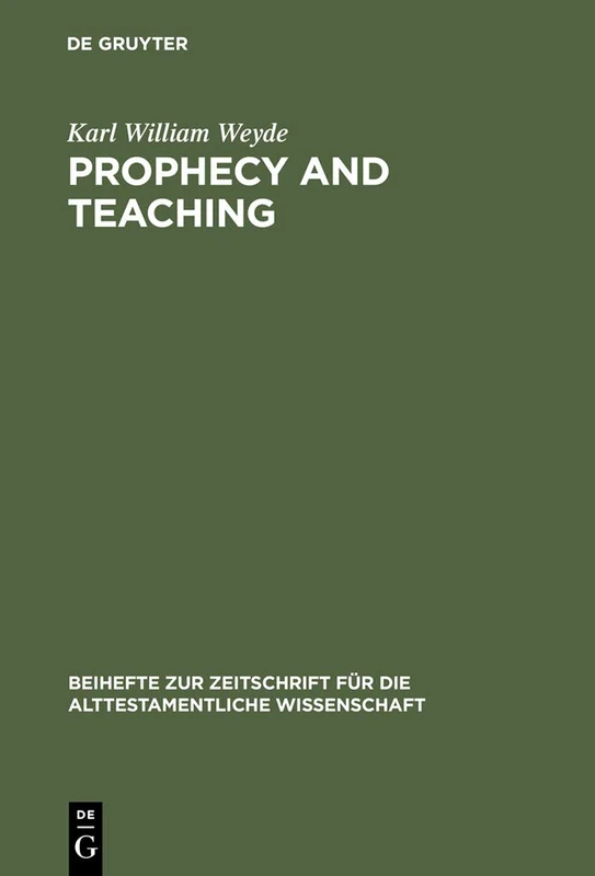 Prophecy and Teaching: Prophetic Authority, Form Problems, and the Use of Traditions in the Book of Malachi: 288 (Beihefte zur Zeitschrift fur die Alttestamentliche Wissenschaft, 288)