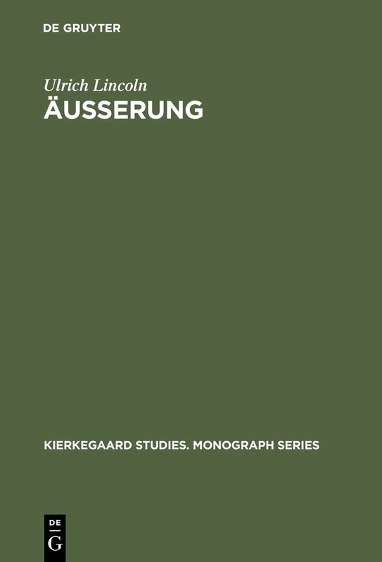 Äußerung: Studien Zum Handlungsbegriff in Søren Kierkegaards Die Taten Der Liebe: 4 (Kierkegaard Studies. Monograph)
