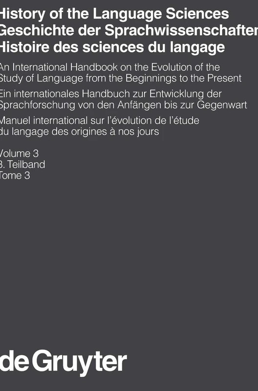 History of the Language Sciences / Geschichte der Sprachwissenschaften / Histoire des sciences du langage. 3. Teilband: An International Handbook On ... and Communication Science [HSK], 18/3)