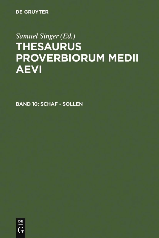 Thesaurus Proverbiorum Medii Aevi: Lexikon Der Sprichworter DES Romanisch-Germanischen Mittelalters: 10: Schaf - Sollen