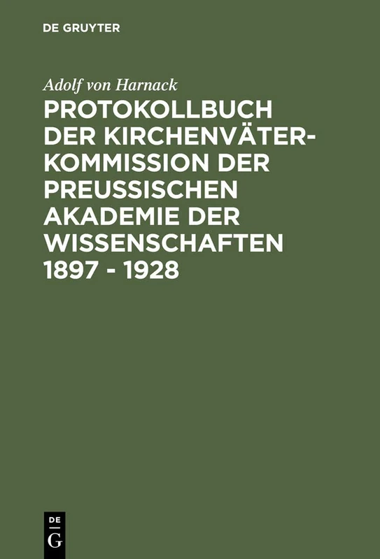 Protokollbuch der Kirchenväter-Kommission der Preußischen Akademie der Wissenschaften 1897 - 1928: Diplomatische Umschrift