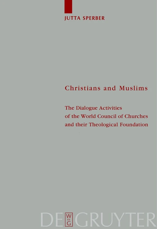 Christians and Muslims: The Dialogue Activities of the World Council of Churches and their Theological Foundation: 107 (Theologische Bibliothek Topelmann, 107)