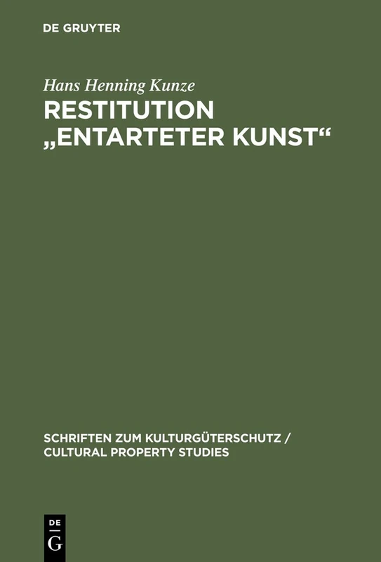 Restitution "Entarteter Kunst": Sachenrecht Und Internationales Privatrecht: 2 (Schriften Zum Kulturgüterschutz / Cultural Property Studies)