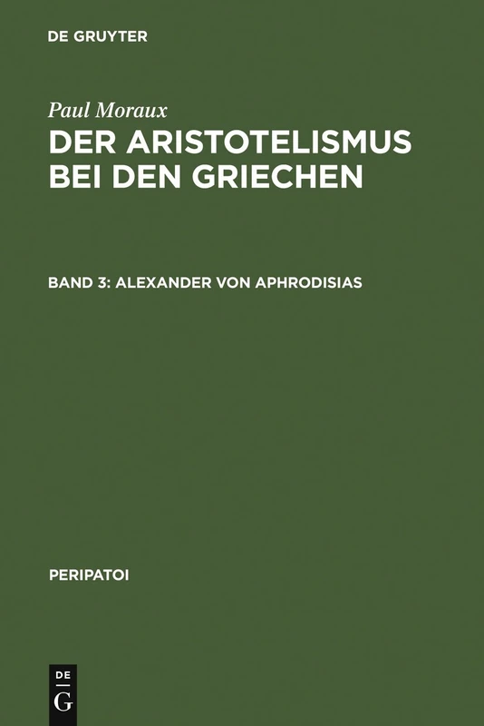 Alexander von Aphrodisias: Von Andronikos Bis Alexander Von Aphrodisias: Alexander Von Aphrodisias: 7 (Peripatoi, 7/1)