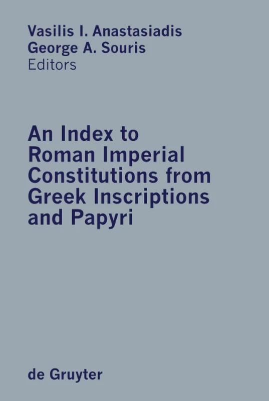 An Index to Roman Imperial Constitutions from Greek Inscriptions and Papyri: 27 BC to 285 AD