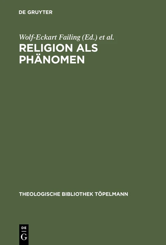 Religion als Phänomen: Sozialwissenschaftliche, theologische und philosophische Erkundungen in der Lebenswelt: 111 (Theologische Bibliothek Topelmann, 111)