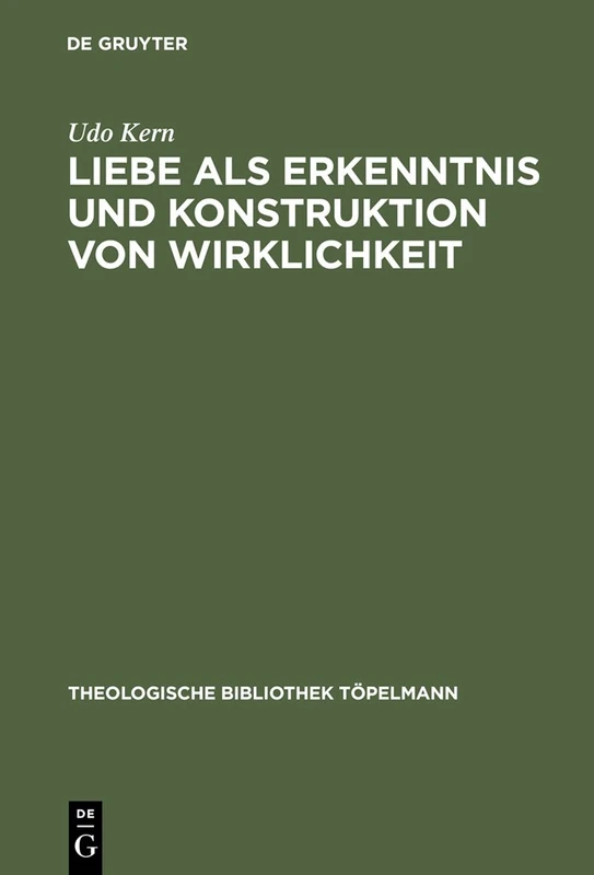 Liebe als Erkenntnis und Konstruktion von Wirklichkeit: "Erinnerung" an ein stets aktuales Erkenntnispotential: 109 (Theologische Bibliothek Topelmann, 109) - Image 1
