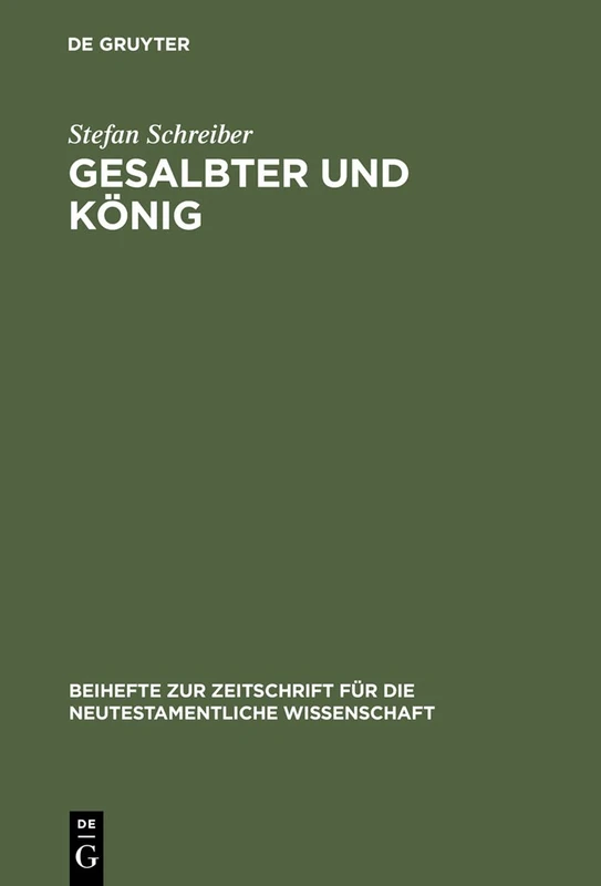 Gesalbter und König: Titel Und Konzeptionen Der Königlichen Gesalbtenerwartung in Frühjüdischen Und Urchristlichen Schriften: 105 (Beihefte Zur Zeitschrift Für die Neutestamentliche Wissensch)