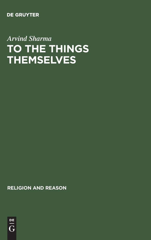 To the Things Themselves: Essays on the Discourse and Practice of the Phenomenology of Religion (Religion & Reason): 39
