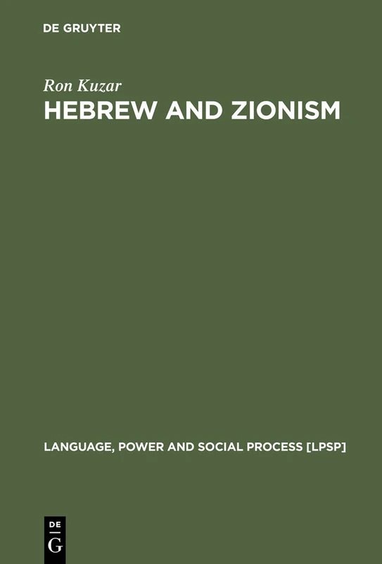 Hebrew and Zionism: A Discourse Analytic Cultural Study: 5 (Language, Power and Social Process [LPSP], 5)