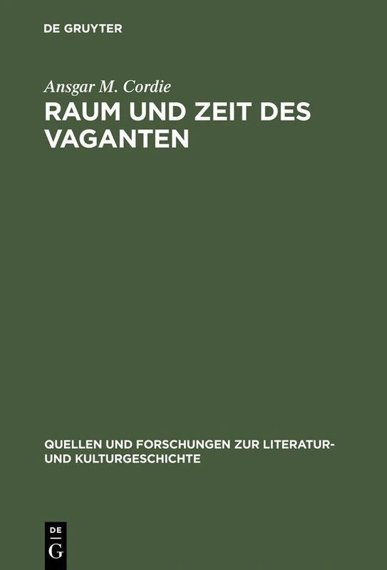 Raum und Zeit des Vaganten: Formen der Weltaneignung im deutschen Schelmenromann des 17. Jahrhunderts: 19 (Quellen und Forschungen zur Literatur- und Kulturgeschichte, 19 (253))