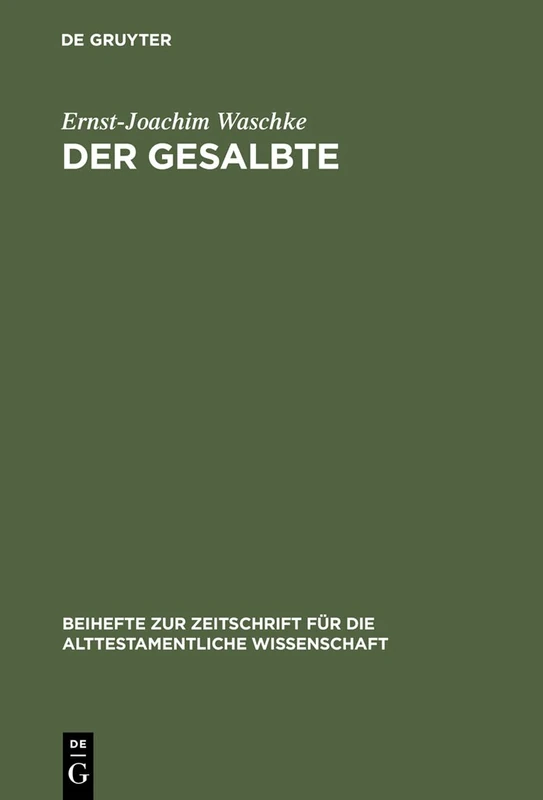 Der Gesalbte: Studien zur alttestamentlichen Theologie: 306 (Beihefte zur Zeitschrift fur die Alttestamentliche Wissenschaft, 306)