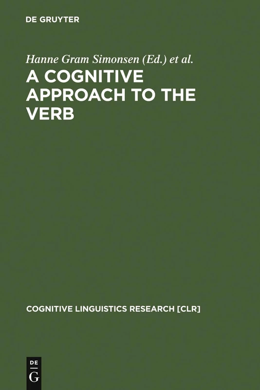 A Cognitive Approach to the Verb: Morphological and Constructional Perspectivs: 16 (Cognitive Linguistics Research [CLR], 16)