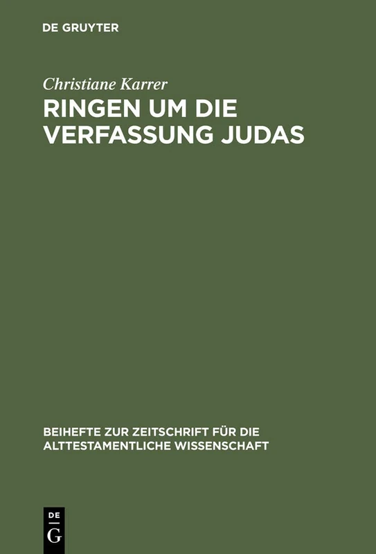 Ringen um die Verfassung Judas: Eine Studie Zu Den Theologisch-Politischen Vorstellungen Im Esra-Nehemia-Buch: 308 (Beihefte Zur Zeitschrift Für die Alttestamentliche Wissensch)