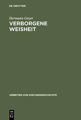 Verborgene Weisheit: Johann Arndts "Vier Bücher vom Wahren Christentum" als Programm einer spiritualistisch-hermetischen Theologie: 80 (Arbeiten zur Kirchengeschichte, 80/1–3)