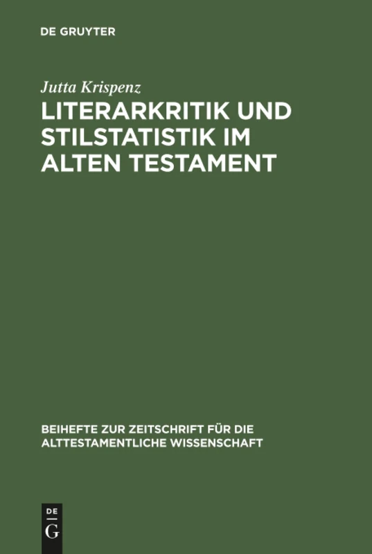 Literarkritik und Stilstatistik im Alten Testament: Eine Studie zur literarkritischen Methode, durchgeführt an Texten aus den Büchern Jeremia, ... fur die Alttestamentliche Wissenschaft, 307)