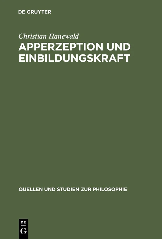 Apperzeption und Einbildungskraft: Die Auseinandersetzung mit der theoretischen Philosophie Kants in Fichtes früher Wissenschaftslehre: 53 (Quellen und Studien zur Philosophie, 53)