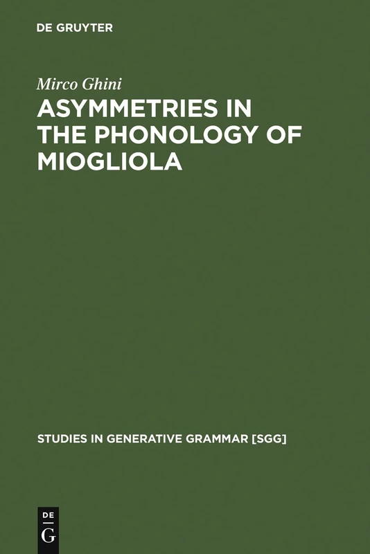 Asymmetries in the Phonology of Miogliola: 60 (Studies in Generative Grammar [SGG], 60)